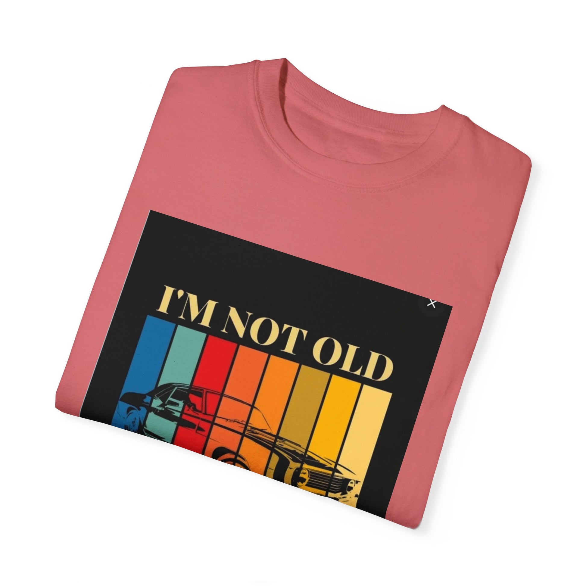 Unisex Garment-Dyed T-shirt/ i"m not old, i'm classic/ above 45 years/