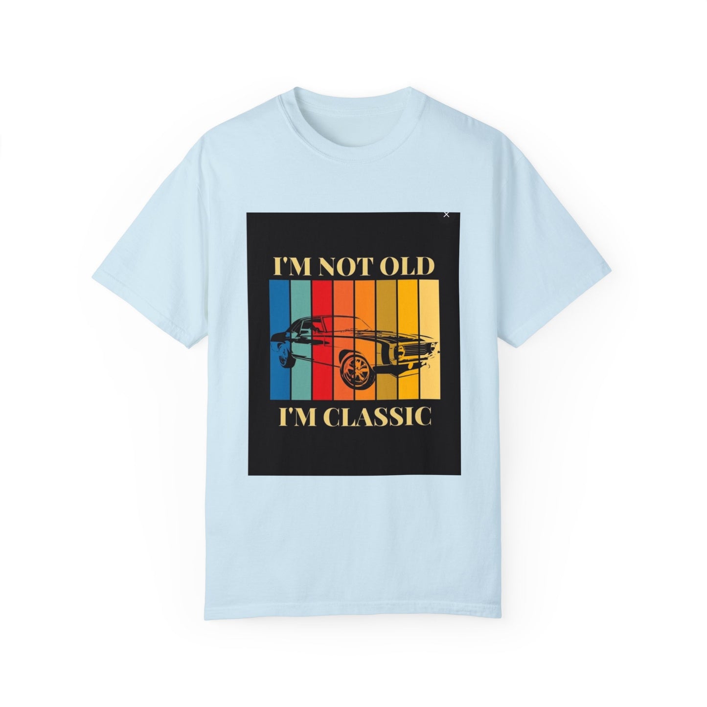 Unisex Garment-Dyed T-shirt/ i"m not old, i'm classic/ above 45 years/ Chambray