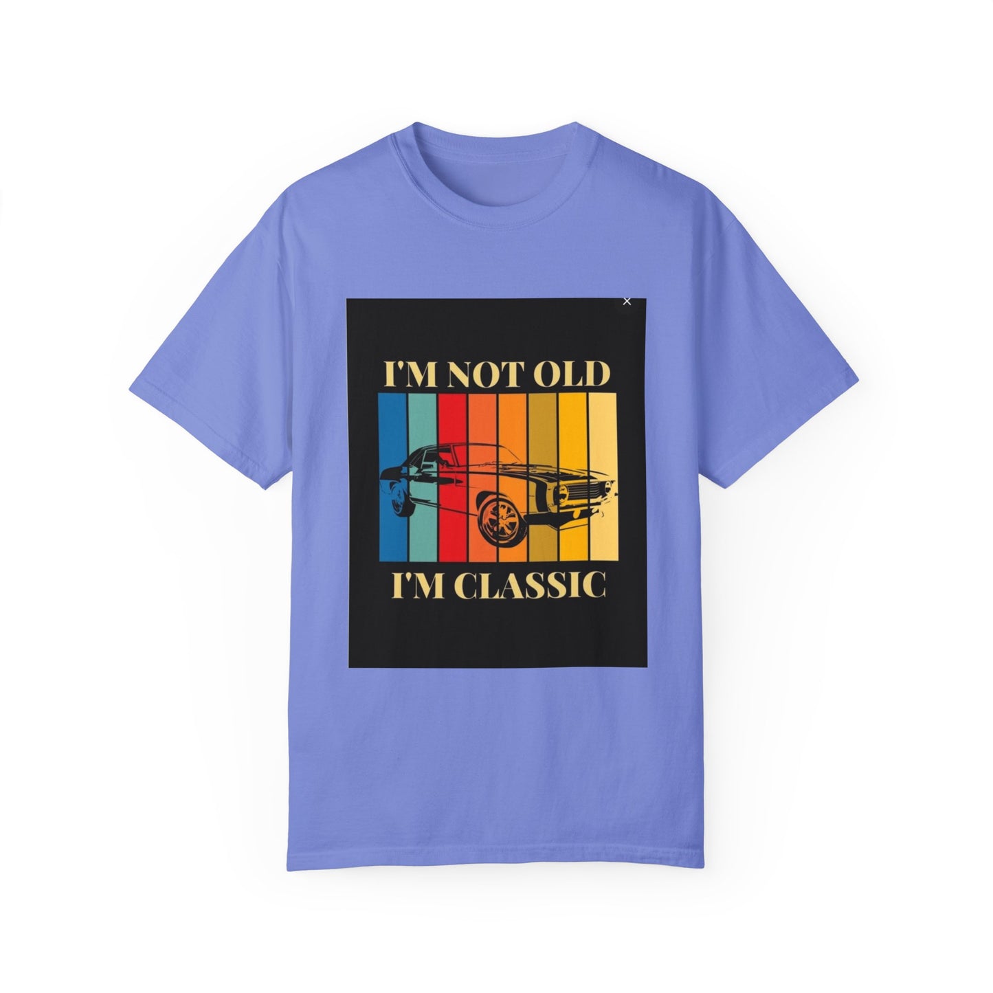 Unisex Garment-Dyed T-shirt/ i"m not old, i'm classic/ above 45 years/ Flo Blue