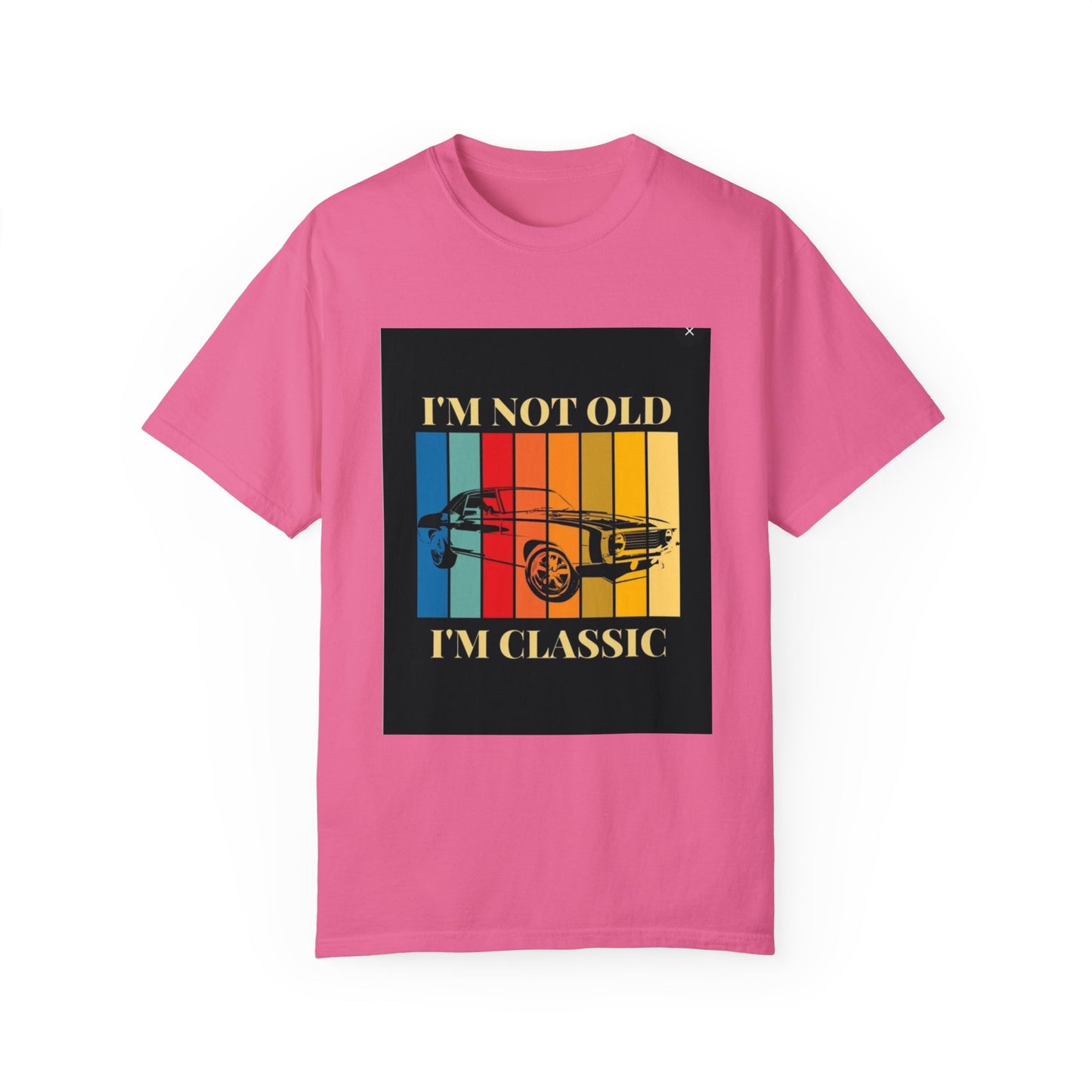 Unisex Garment-Dyed T-shirt/ i"m not old, i'm classic/ above 45 years/ Crunchberry