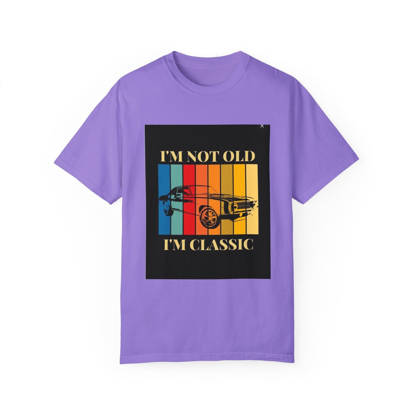 Unisex Garment-Dyed T-shirt/ i"m not old, i'm classic/ above 45 years/ Violet