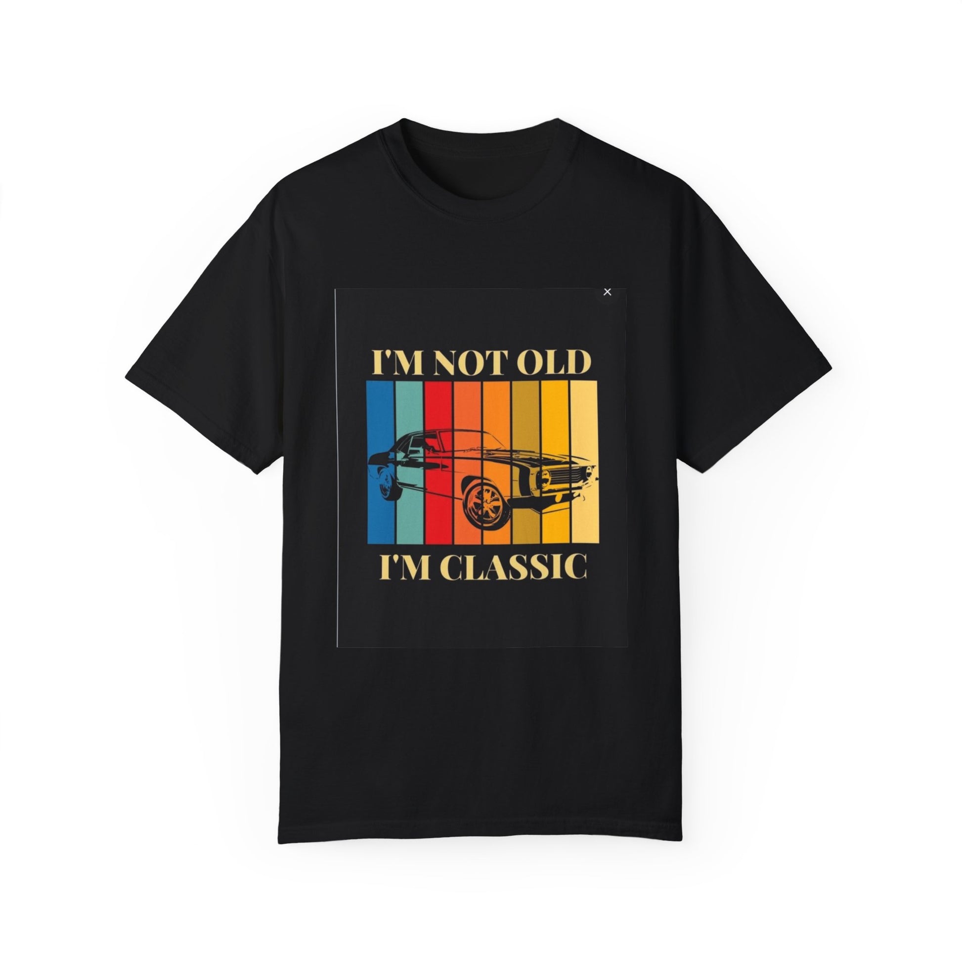 Unisex Garment-Dyed T-shirt/ i"m not old, i'm classic/ above 45 years/ Black