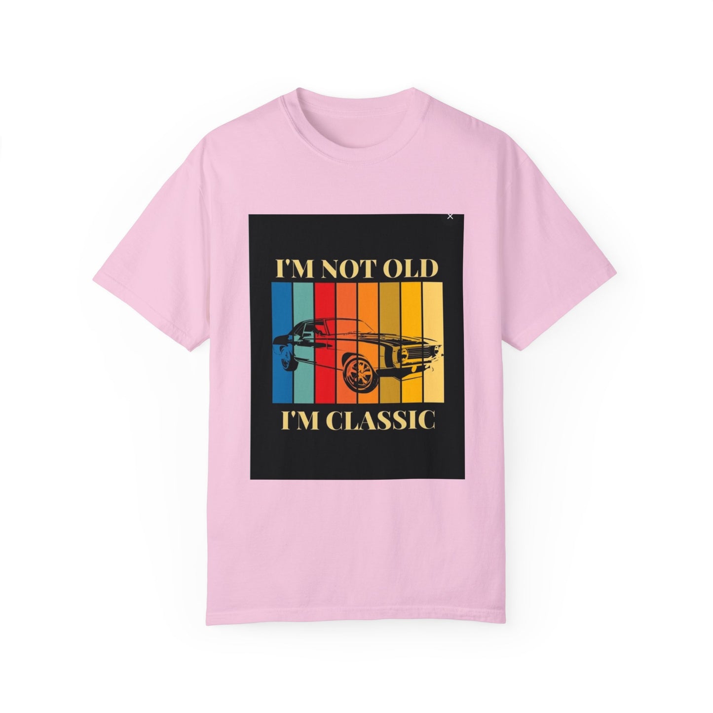 Unisex Garment-Dyed T-shirt/ i"m not old, i'm classic/ above 45 years/ Blossom