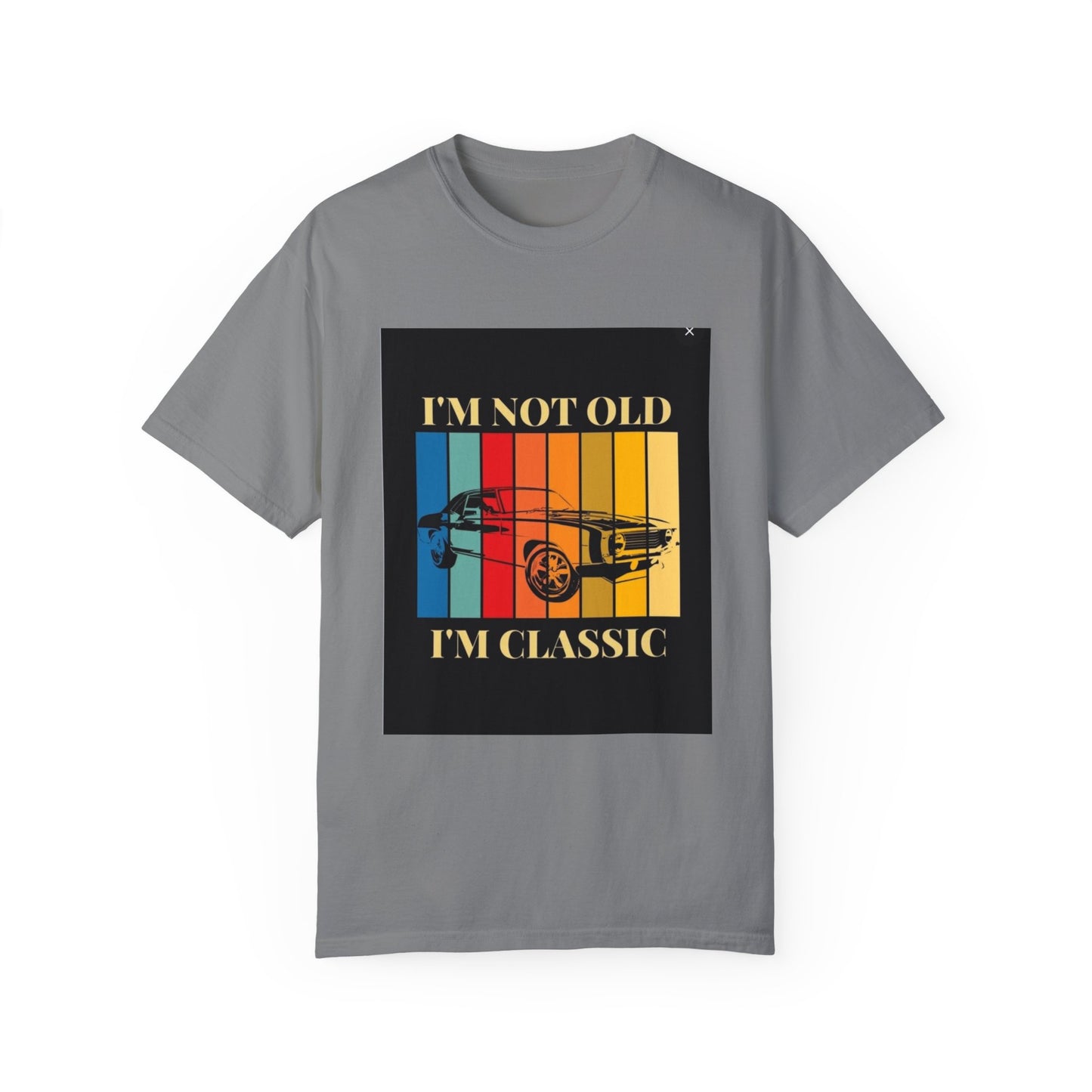 Unisex Garment-Dyed T-shirt/ i"m not old, i'm classic/ above 45 years/ Grey